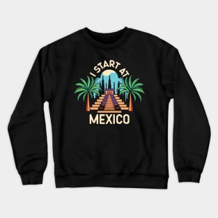 I start at Mexico Crewneck Sweatshirt